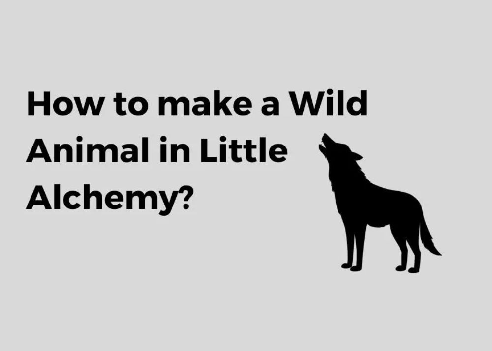 How to Make A Wild Animal In Little Alchemy